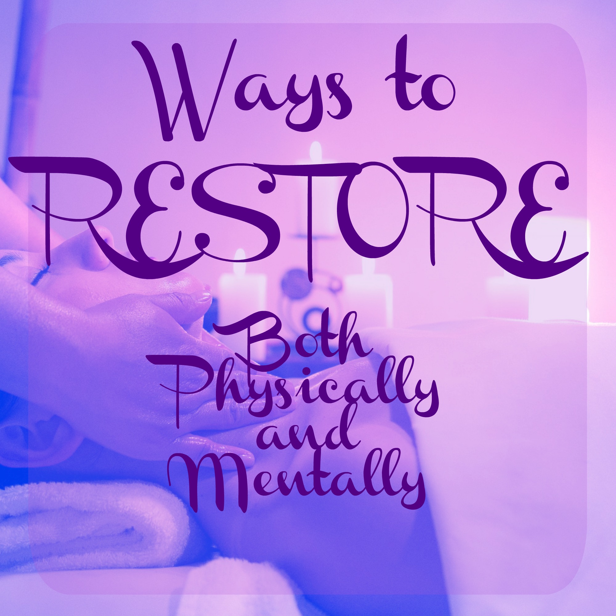 10 Ways to Restore Mentally and Physically