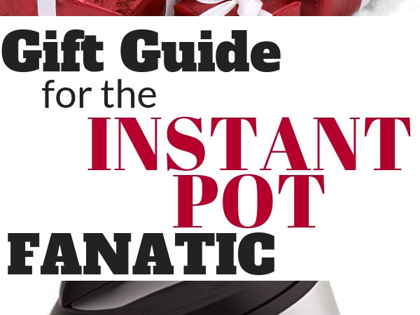 Gift Guide for the Instant Pot Fanatic: The Best Instant Pot Gifts